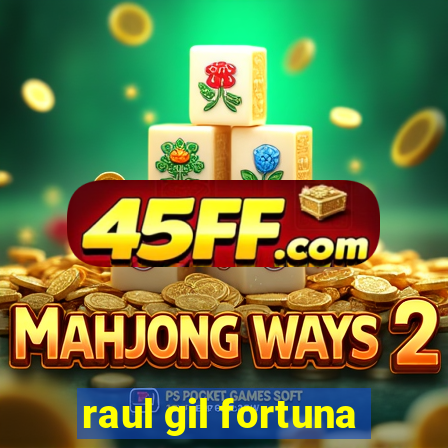 raul gil fortuna